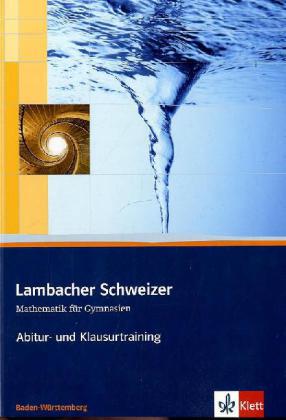 Lambacher Schweizer Mathematik Abitur- und Klausurtraining. Ausgabe Baden-Württemberg 