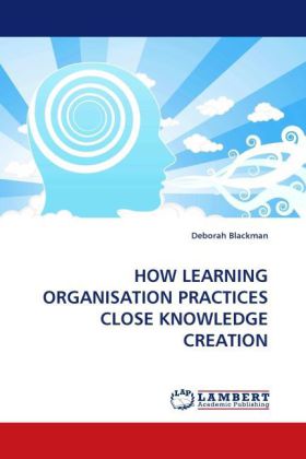 HOW LEARNING ORGANISATION PRACTICES CLOSE KNOWLEDGE CREATION 