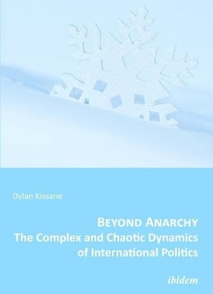 Beyond Anarchy - The Complex and Chaotic Dynamics of International Politics 