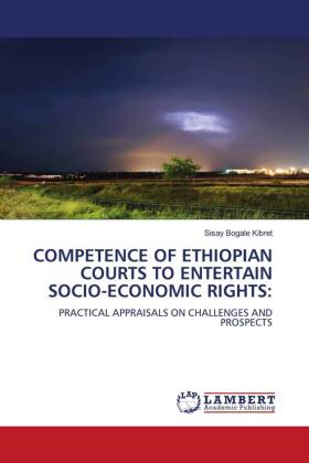 COMPETENCE OF ETHIOPIAN COURTS TO ENTERTAIN SOCIO-ECONOMIC RIGHTS: 