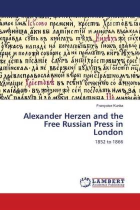Alexander Herzen and the Free Russian Press in London 