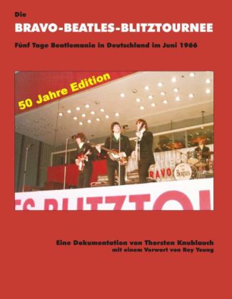 Die Bravo-Beatles-Blitztournee Fünf Tage Beatlemania in Deutschland im Juni 1966 