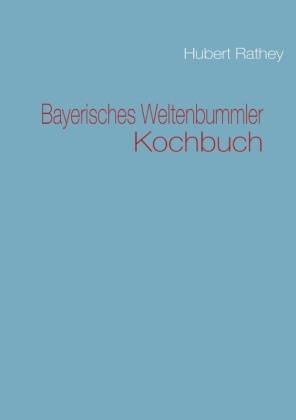 Bayerisches Weltenbummler Kochbuch 