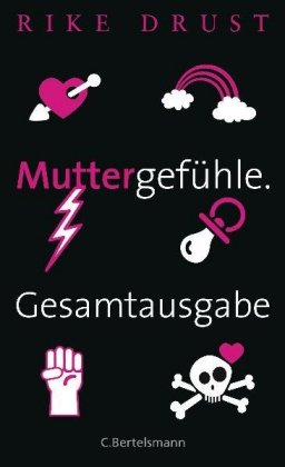 Muttergefühle. Gesamtausgabe 