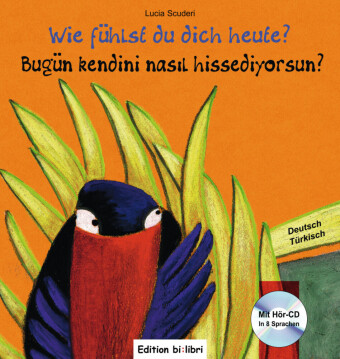 Wie fühlst du dich heute?, Deutsch-Türkisch, m. Audio-CD. Bugün kendini nasil hissediyorsun?