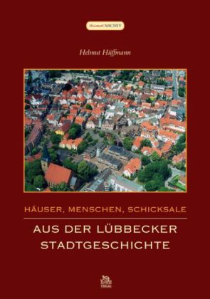 Häuser, Menschen, Schicksale. Aus der Lübbecker Stadtgeschichte 