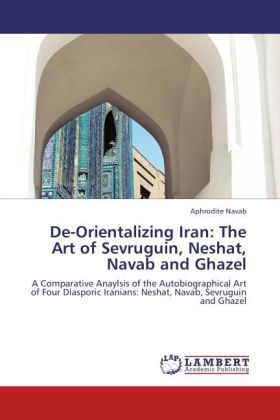 De-Orientalizing Iran: The Art of Sevruguin, Neshat, Navab and Ghazel 