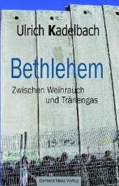 Bethlehem - Zwischen Weihrauch und Tränengas