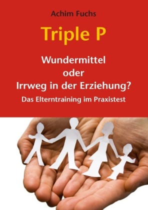 Triple P - Wundermittel oder Irrweg in der Erziehung? 