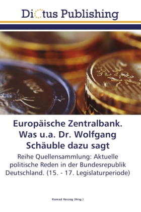 Europäische Zentralbank. Was u.a. Dr. Wolfgang Schäuble dazu sagt 