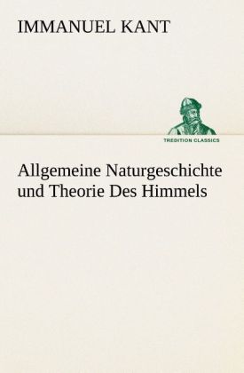 Allgemeine Naturgeschichte und Theorie Des Himmels 