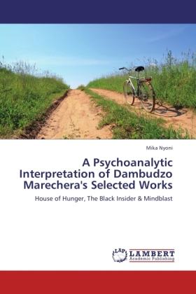 A Psychoanalytic Interpretation of Dambudzo Marechera's Selected Works 