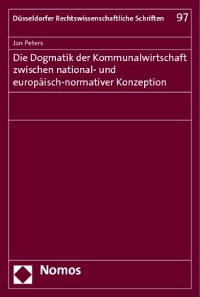 Die Dogmatik der Kommunalwirtschaft zwischen national- und europäisch-normativer Konzeption 
