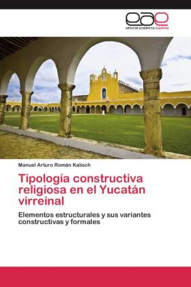 Tipología constructiva religiosa en el Yucatán virreinal 