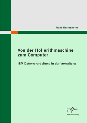 Von der Hollerithmaschine zum Computer: IBM Datenverarbeitung in der Verwaltung 