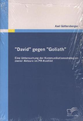 "David" gegen "Goliath": Eine Untersuchung der Kommunikationsstrategien zweier Akteure im PR-Konflikt 