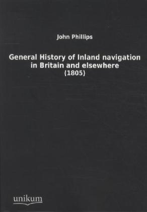 General History of Inland navigation in Britain and elsewhere 