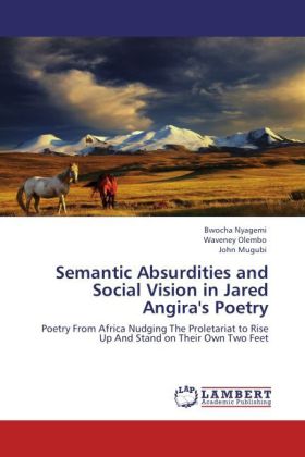 Semantic Absurdities and Social Vision in Jared Angira's Poetry 