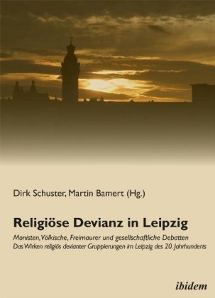 Religiöse Devianz in Leipzig. Monisten, Völkische, Freimaurer und gesellschaftliche Debatten 