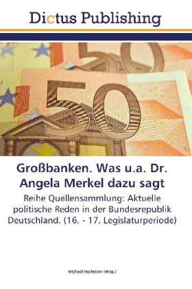 Großbanken. Was u.a. Dr. Angela Merkel dazu sagt 