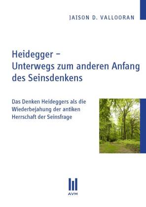 Heidegger - Unterwegs zum anderen Anfang des Seinsdenkens 
