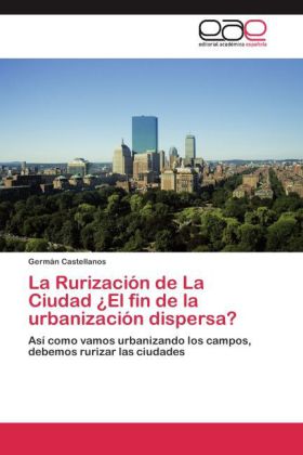 La Rurización de La Ciudad ¿El fin de la urbanización dispersa? 