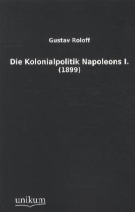 Die Kolonialpolitik Napoleons I. 