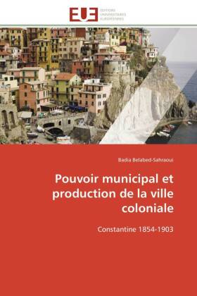 Pouvoir municipal et production de la ville coloniale 