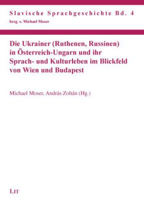 Die Ukrainer (Ruthenen, Russinen) in Österreich-Ungarn und ihr Sprach- und Kulturleben im Blickfeld von Wien und Budapes 