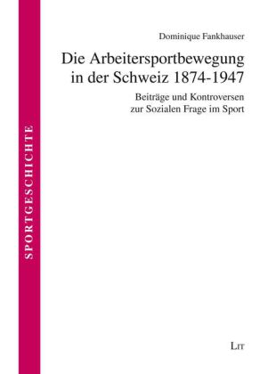 Die Arbeitersportbewegung in der Schweiz 1874-1947 