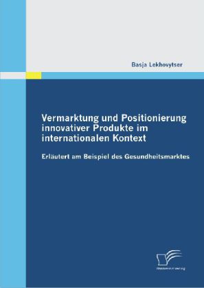 Vermarktung und Positionierung innovativer Produkte im internationalen Kontext 