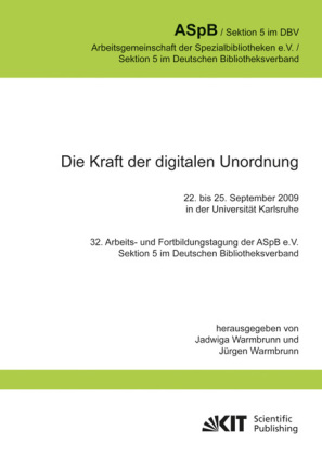 Die Kraft der digitalen Unordnung. 32. Arbeits- und Fortbildungstagung der ASpB e.V., Sektion 5 im Deutschen Bibliotheks 