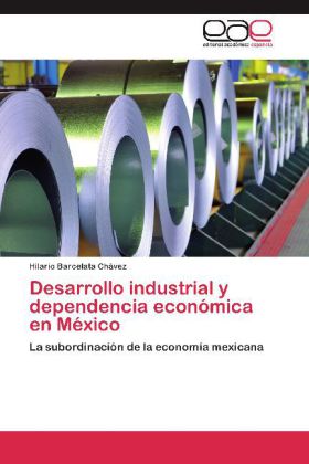 Desarrollo industrial y dependencia económica en México 