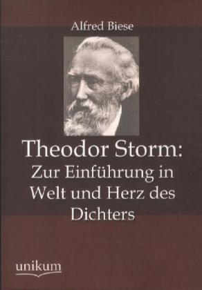 Theodor Storm: Zur Einführung in Welt und Herz des Dichters 