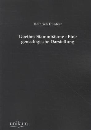 Goethes Stammbäume - Eine genealogische Darstellung 