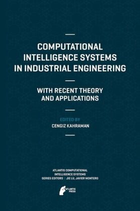 Computational Intelligence Systems in Industrial Engineering 