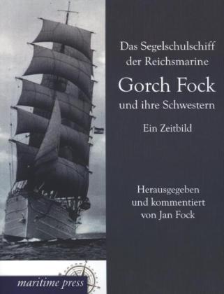 Das Segelschulschiff der Reichsmarine "Gorch Fock" und ihre Schwestern 