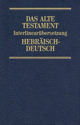 Das Alte Testament, Interlinearübersetzung, Hebräisch-Deutsch, Neuausgabe