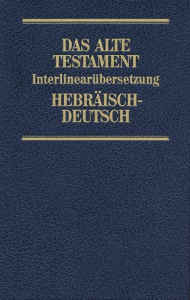 Das Alte Testament, Interlinearübersetzung, Hebräisch-Deutsch, Neuausgabe 