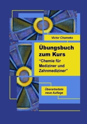 Übungsbuch zum Kurs "Chemie für Mediziner und Zahnmediziner" 