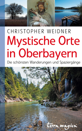 Mystische Orte in Oberbayern 