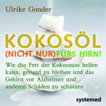 Kokosöl (nicht nur) fürs Hirn! / Das Beste aus der Kokosnuss / Positives über Fette und Öle, 3 Bde.