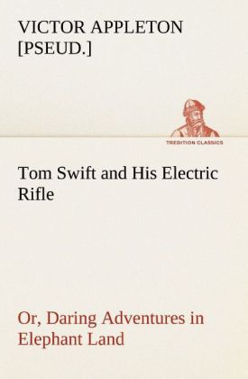 Tom Swift and His Electric Rifle; or, Daring Adventures in Elephant Land 