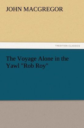 The Voyage Alone in the Yawl "Rob Roy" 