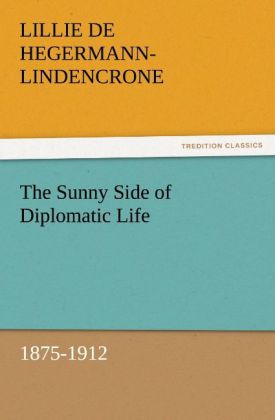 The Sunny Side of Diplomatic Life, 1875-1912 