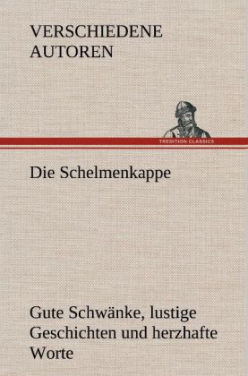 Die Schelmenkappe. Gute Schwänke, lustige Geschichten und herzhafte Worte 