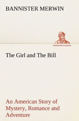 The Girl and The Bill An American Story of Mystery, Romance and Adventure 