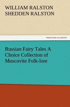 Russian Fairy Tales A Choice Collection of Muscovite Folk-lore 