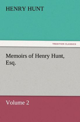 Memoirs of Henry Hunt, Esq. 