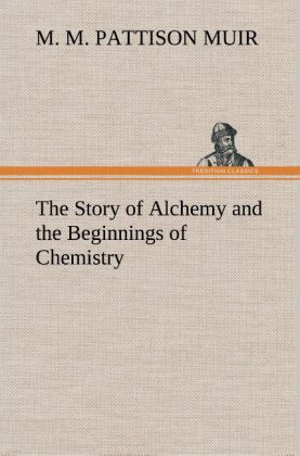The Story of Alchemy and the Beginnings of Chemistry 